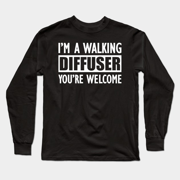 Essential Oil - I'm a walking diffuser You're welcome Long Sleeve T-Shirt by KC Happy Shop